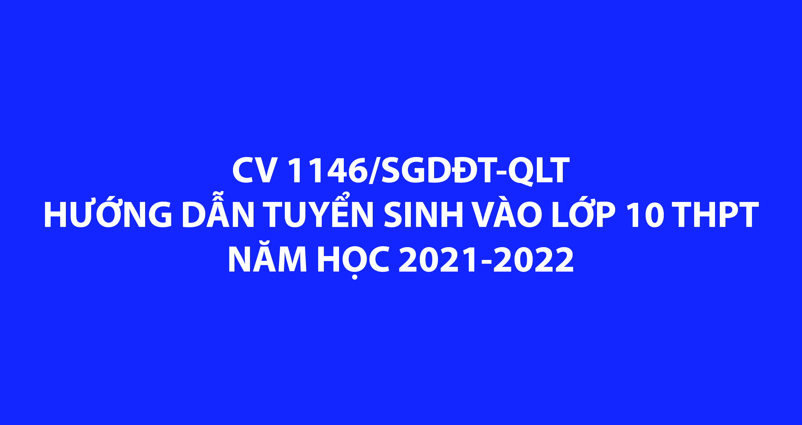 CV 1146/SGDĐT-QLT - Hướng dẫn tuyển sinh vào lớp 10 trung học phổ thông năm học 2021-2022
