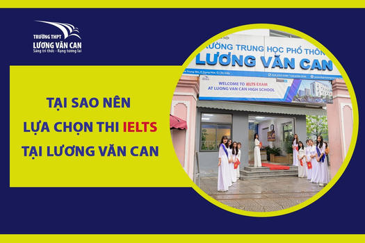 TẠI SAO NÊN CHỌN THI IELTS TẠI LƯƠNG VĂN CAN